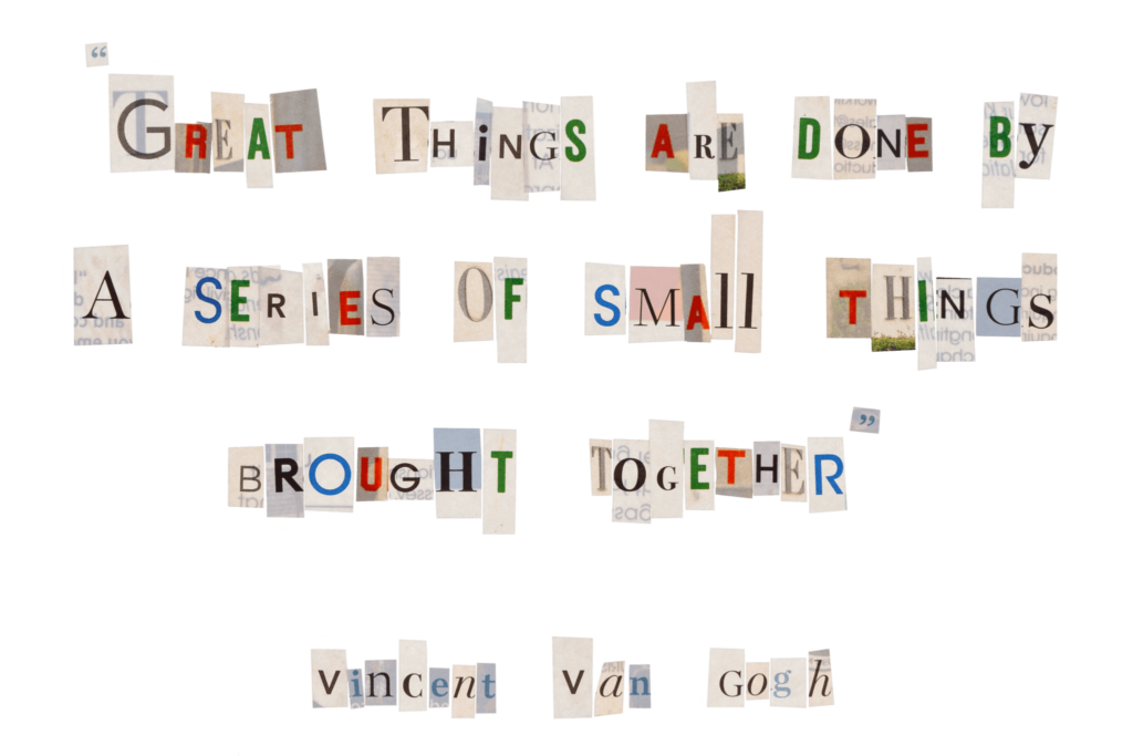 Cut-out letters: Great things are done by a series of small things brought together. Vincent van Gogh